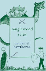 Title: Tanglewood Tales, Author: Nathaniel Hawthorne