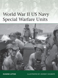 Title: World War II US Navy Special Warfare Units, Author: Eugene Liptak