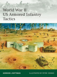 Title: World War II US Armored Infantry Tactics, Author: Gordon L. Rottman