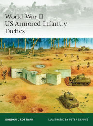Title: World War II US Armored Infantry Tactics, Author: Gordon L. Rottman