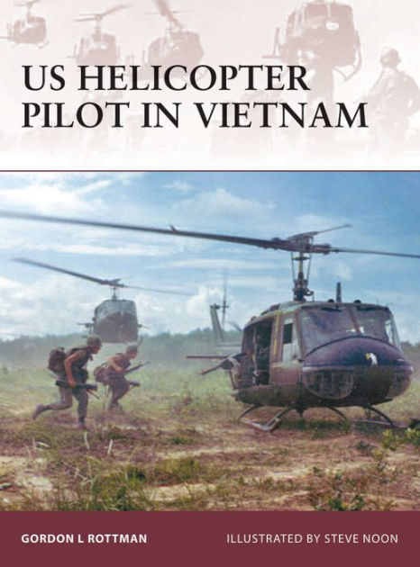 US Helicopter Pilot in Vietnam by Gordon L. Rottman, Steve Noon | eBook ...