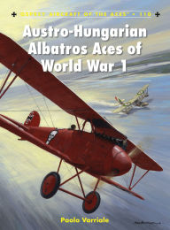 Title: Austro-Hungarian Albatros Aces of World War 1, Author: Paolo Varriale