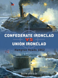 Title: Confederate Ironclad vs Union Ironclad: Hampton Roads 1862, Author: Ron Field