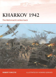 Title: Kharkov 1942: The Wehrmacht strikes back, Author: Robert Forczyk