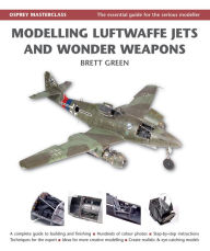 Title: Modelling Luftwaffe Jets and Wonder Weapons, Author: Brett Green