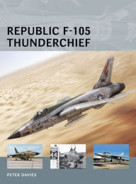 Title: Republic F-105 Thunderchief, Author: Peter E. Davies