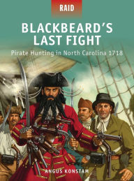 Title: Blackbeard's Last Fight: Pirate Hunting in North Carolina 1718, Author: Angus Konstam