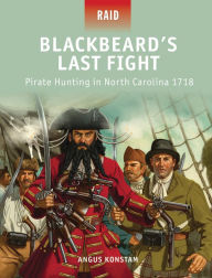 Title: Blackbeard's Last Fight: Pirate Hunting in North Carolina 1718, Author: Angus Konstam