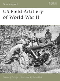 Title: US Field Artillery of World War II, Author: Steven J. Zaloga