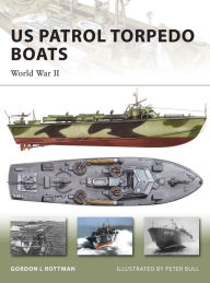 Title: US Patrol Torpedo Boats: World War II, Author: Gordon L. Rottman
