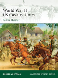 Title: World War II US Cavalry Units: Pacific Theater, Author: Gordon L. Rottman
