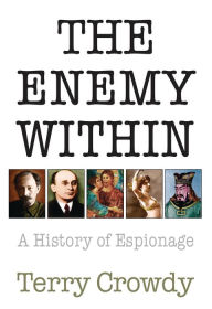 Title: The Enemy Within: A History of Spies, Spymasters and Espionage, Author: Terry Crowdy