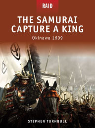 Title: The Samurai Capture a King: Okinawa 1609, Author: Stephen Turnbull