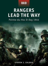 Title: Rangers Lead the Way: Pointe-du-Hoc D-Day 1944, Author: Steven J. Zaloga