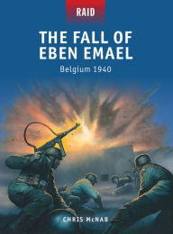 Title: The Fall of Eben Emael: Belgium 1940, Author: Chris McNab