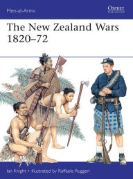 Title: The New Zealand Wars 1820-72, Author: Ian Knight