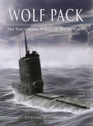Title: Wolf Pack: The Story of the U-Boat in World War II, Author: Gordon Williamson