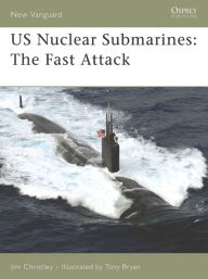 Title: US Nuclear Submarines: The Fast Attack, Author: Jim Christley