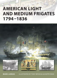 Title: American Light and Medium Frigates 1794-1836, Author: Mark Lardas