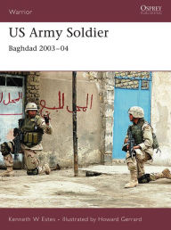 Title: US Army Soldier: Baghdad 2003-04, Author: Kenneth W Estes