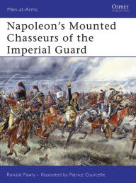 Title: Napoleon's Mounted Chasseurs of the Imperial Guard, Author: Ronald Pawly