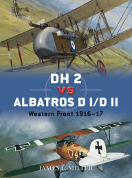 Title: DH 2 vs Albatros D I/D II: Western Front 1916, Author: James F. Miller