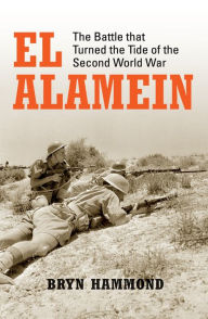 Title: El Alamein: The Battle that Turned the Tide of the Second World War, Author: Bryn Hammond