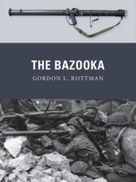 Title: The Bazooka, Author: Gordon L. Rottman