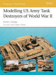Title: Modelling US Army Tank Destroyers of World War II, Author: Steven J. Zaloga