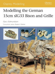 Title: Modelling the German 15cm sIG33 Bison and Grille, Author: Gary Edmundson