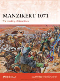 Title: Manzikert 1071: The breaking of Byzantium, Author: David Nicolle