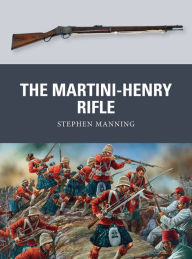 Title: The Martini-Henry Rifle, Author: Stephen Manning