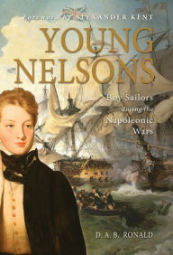 Title: Young Nelsons: Boy sailors during the Napoleonic Wars, Author: D.A.B Ronald