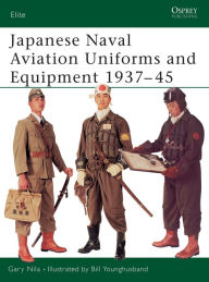 Title: Japanese Naval Aviation Uniforms and Equipment 1937-45, Author: Gary Nila