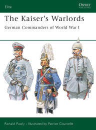 Title: The Kaiser's Warlords: German Commanders of World War I, Author: Ronald Pawly