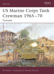 Title: US Marine Corps Tank Crewman 1965-70: Vietnam, Author: Ed Gilbert