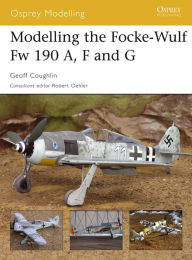 Title: Modelling the Focke-Wulf Fw 190 A, F and G, Author: Geoff Coughlin