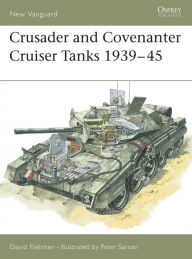 Title: Crusader and Covenanter Cruiser Tanks 1939-45, Author: David Fletcher