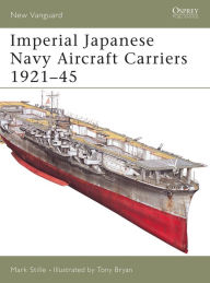 Title: Imperial Japanese Navy Aircraft Carriers 1921-45, Author: Mark Stille