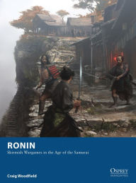 Title: Ronin: Skirmish Wargames in the Age of the Samurai, Author: Craig Woodfield