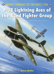 Title: P-38 Lightning Aces of the 82nd Fighter Group, Author: Steve Blake