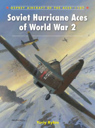 Title: Soviet Hurricane Aces of World War 2, Author: Yuriy Rybin