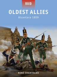 Title: Oldest Allies: Alcantara 1809, Author: René Chartrand