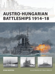 Title: Austro-Hungarian Battleships 1914-18, Author: Ryan K. Noppen