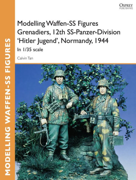 Modelling Waffen-SS Figures Grenadiers, 12th SS-Panzer-Division 'Hitler Jugend', Normandy, 1944: In 1/35 scale