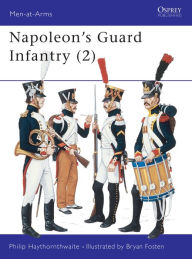 Title: Napoleon's Guard Infantry (2), Author: Philip Haythornthwaite