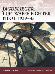 Title: Jagdflieger: Luftwaffe Fighter Pilot 1939-45, Author: Robert F Stedman