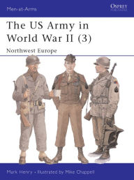 Title: The US Army in World War II (3): Northwest Europe, Author: Mark Henry