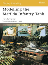 Title: Modelling the Matilda Infantry Tank, Author: Mark Bannerman