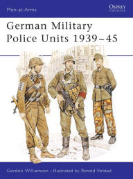 Title: German Military Police Units 1939-45, Author: Gordon Williamson